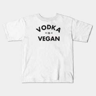Vodka is Vegan #1 Kids T-Shirt